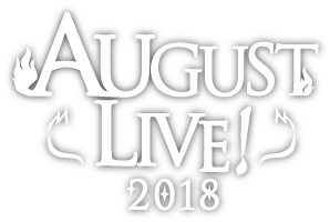 AUGUST LIVE!2018